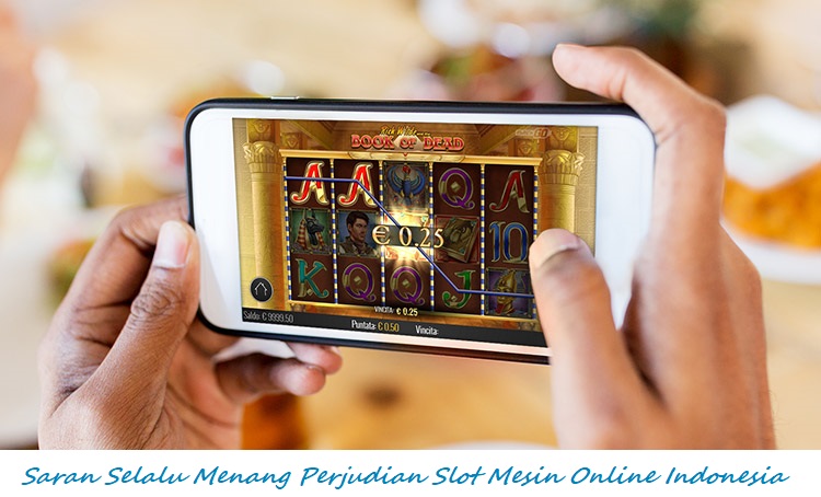 Saran Selalu Menang Perjudian Slot Mesin Online Indonesia