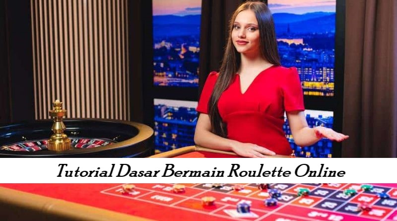 Tutorial Dasar Bermain Roulette Online