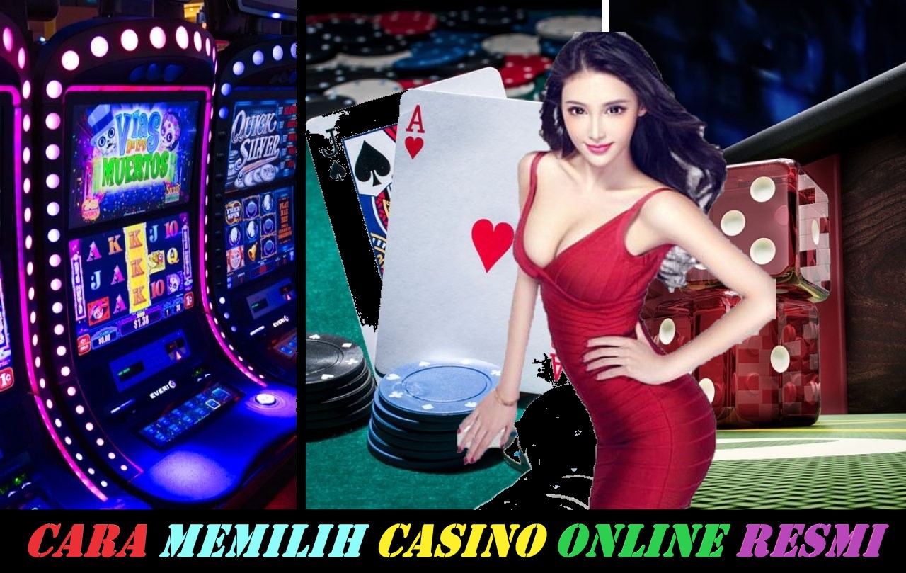 Cara Memilih Casino Online Resmi