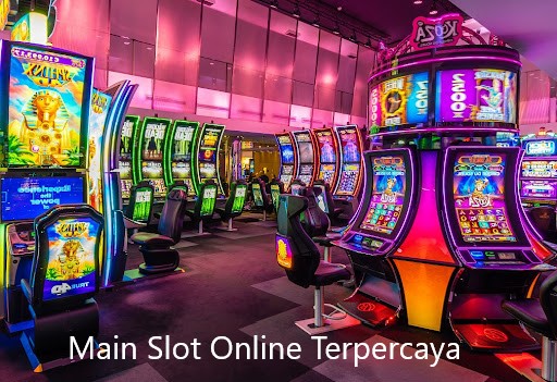 Keuntungan dan Keunggulan Main Slot Online Terpercaya