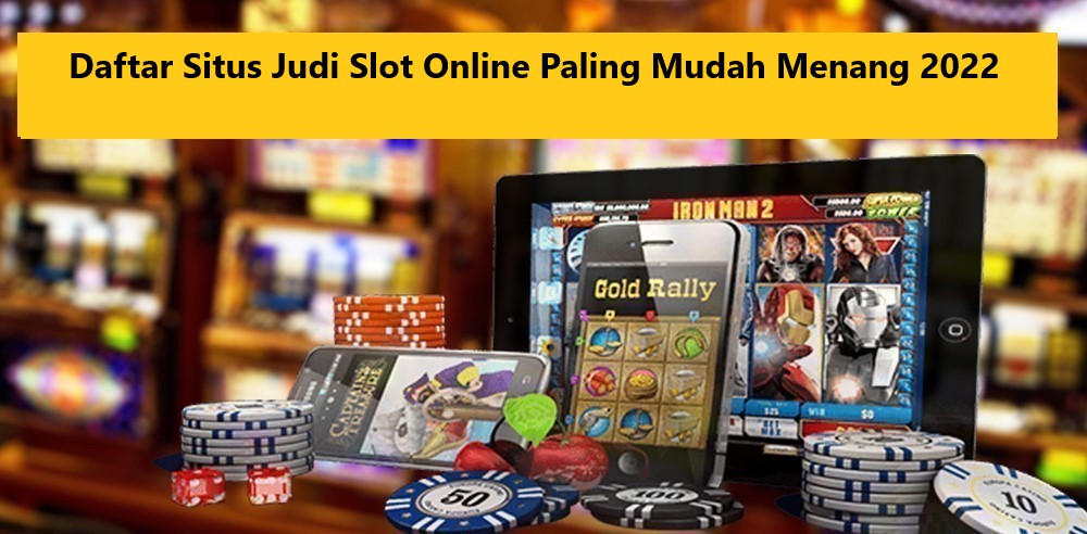 Daftar Situs Judi Slot Online Paling Mudah Menang 2022